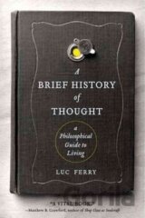 A Brief History of Thought : A Philosophical Guide to Living