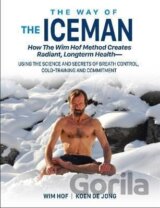 The Way of The Iceman : How The Wim Hof Method Creates Radiant, Longterm Healtha