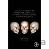 3D Data Acquisition for Bioarchaeology, Forensic Anthropology, and Archaeology