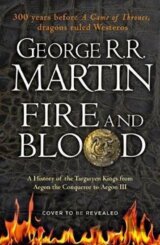 Fire and Blood : 300 Years Before a Game of Thrones (A Targaryen History)
