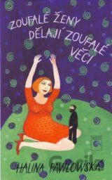 Zoufalé ženy dělají zoufalé věci-3.vyd.