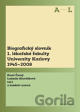 Biografický slovník 1. lékařské fakulty Univerzity Karlovy 1945-2008