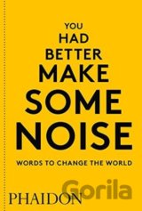 You Had Better Make Some Noise