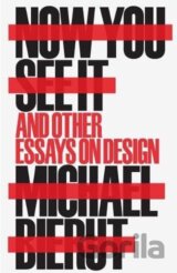 Now You See It and Other Essays on Design
