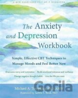 The Anxiety and Depression Workbook : Simple, Effective CBT Techniques to Manage Moods and Feel Better Now