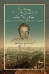 Ein Augenblick Der Ewigkeit" Das Leben Von Ernest Nyary, Des Erzbischofs Von Bagdad