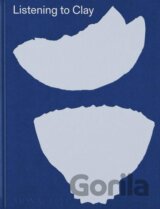 Listening to Clay: Conversations with Contemporary Japanese Ceramic Artists