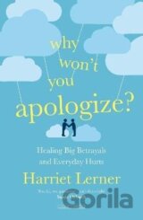 Why Won´t You Apologize?: Healing Big Betrayals and Everyday Hurts