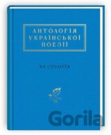 Antolohija ukrajinskoji poeziji XX. stolittja: vid Tyčyny do Žadana (ukrajinsky)