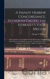 A Handy Hebrew Concordance, Hitherto Called the Hebraist´s Vade Mecum