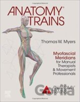 Anatomy Trains : Myofascial Meridians for Manual Therapists and Movement Professionals