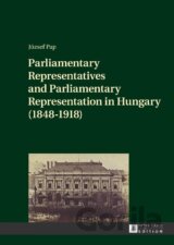 Parliamentary Representatives and Parliamentary Representation in Hungary (1848-1918)