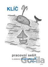 Klíč s výsledky úloh k Pracovnímu sešitu matematiky 3, I.+II. díl