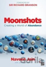 Moonshots : Creating a World of Abundance