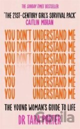 You Don´t Understand Me: The Young Woman´s Guide to Life - The Sunday Times bestseller