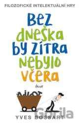 Bez dneška by zítra nebylo včera