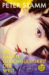 Die sanfte Gleichgültigkeit der Welt