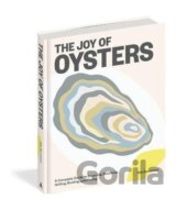 The Joy of Oysters: A Complete Guide to Sourcing, Shucking, Grilling, Broiling, and Frying