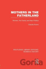 Mothers in the Fatherland: Women, the Family and Nazi Politics