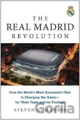 The Real Madrid Revolution: How the World´s Most Successful Club Is Changing the Game-for Their Team and for Football