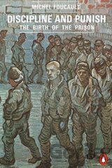 Discipline and Punish : The Birth of the Prison