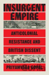 Insurgent Empire: Anticolonial Resistance and British Dissent