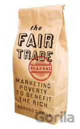 The Fair Trade Scandal : Marketing Poverty to Benefit the Rich
