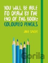 You Will be Able to Draw by the End of This Book: Coloured Pencils