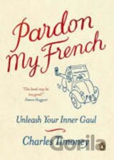 Pardon My French : Unleash Your Inner Gaul