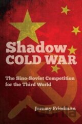 Shadow Cold War: The Sino-Soviet Competition for the Third World