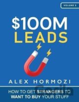$100M Leads: How to Get Strangers To Want To Buy Your Stuff
