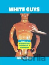 White Guys: Studies in Postmodern Domination and Difference