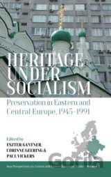 Heritage under Socialism: Preservation in Eastern and Central Europe, 1945–1991