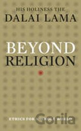 Beyond Religion : Ethics for a Whole World
