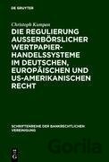 Die Regulierung ausserbörslicher Wertpapierhandelssysteme im deutschen, europäischen und US-amerikanischen Recht