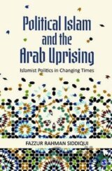Political Islam and the Arab Uprising : Islamist Politics in Changing Times