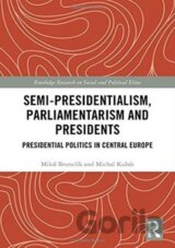 Semi-presidentialism, Parliamentarism and Presidents : Presidential Politics in Central Europe