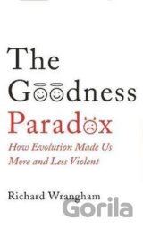 The Goodness Paradox : How Evolution Made Us Both More and Less Violent