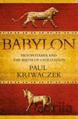 Babylon : Mesopotamia and the Birth of Civilization