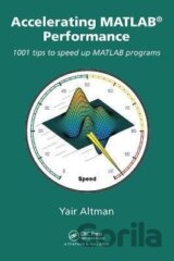 Accelerating MATLAB Performance : 1001 tips to speed up MATLAB programs