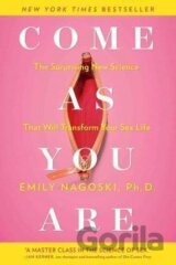 Come as You Are : The Surprising New Science That Will Transform Your Sex Life