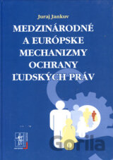Medzinárodné a európske mechanizmy ochrany ľudských práv