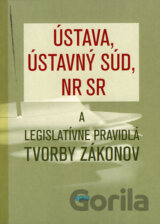 Ústava, Ústavný súd, NR SR a legislatívne pravidlá tvorby zákonov