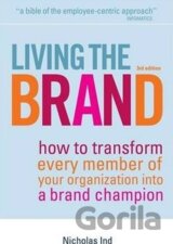 Living the Brand : How to Transform Every Member of Your Organization into a Brand Champion