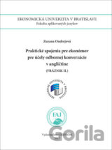 Praktické spojenia pre ekonómov pre účely odbornej konverzácie v AJ (Fráznik II)