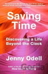 Saving Time: Discovering a Life Beyond the Clock (THE NEW YORK TIMES BESTSELLER)