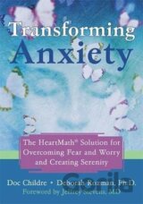 Transforming Anxiety : The HeartMath Solution for Overcoming Fear and Worry and Creating Serenity