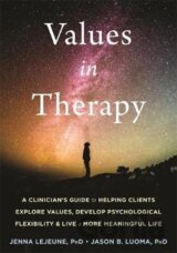 Values in Therapy : A Clinician´s Guide to Helping Clients Explore Values, Increase Psychological Flexibility, and Live a More Meaningful Life