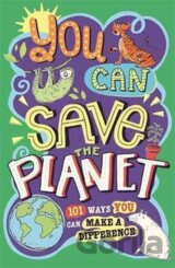 You Can Save The Planet : 101 Ways You Can Make a Difference