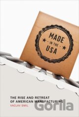 Made in the USA: The Rise and Retreat of American Manufacturing